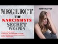 NEGLECT the Narcissists Secret Weapon