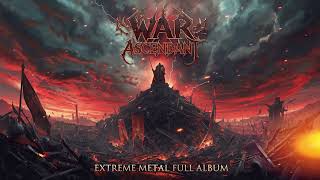 WAR ASCENDANT – Extreme Metal Full Album  Brutal Riffs, High Pitched Screams \u0026 Relentless Speed