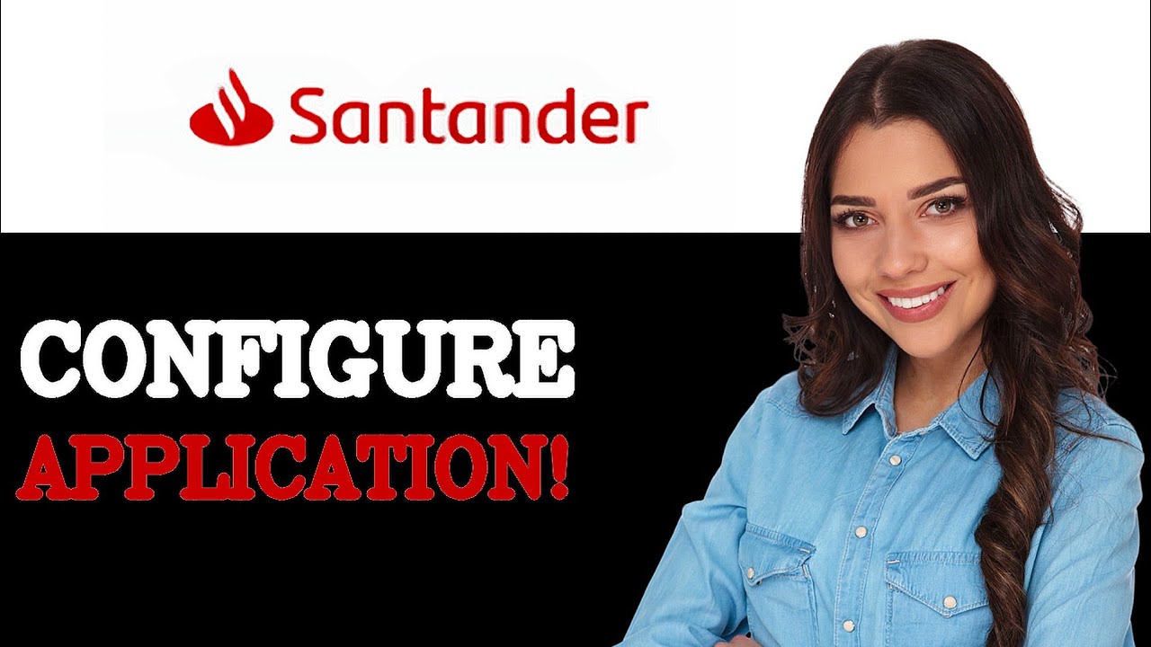How To Configure Santander Mortgage Application (2025) - YouTube