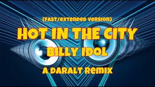 Hot In The City (fast/extended version) - Billy Idol - A Daralt Remix