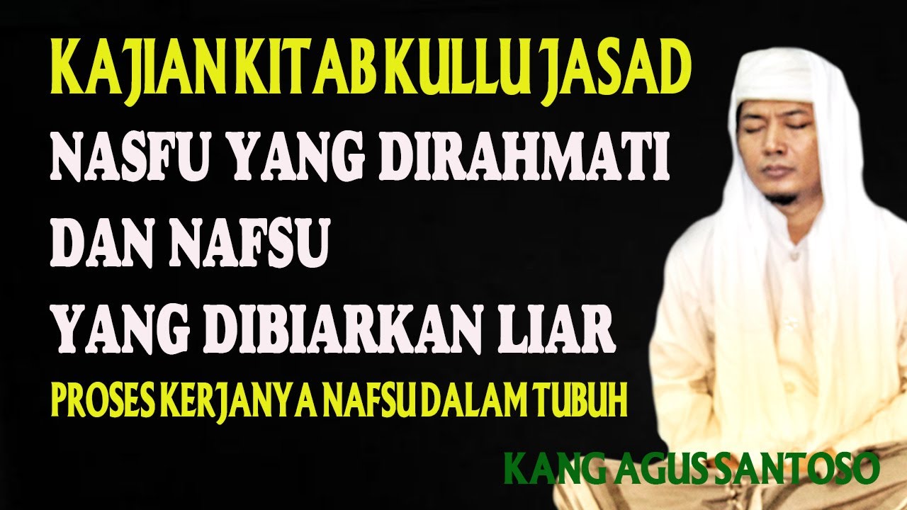 NAFSU YANG DIRAHMATI DAN NAFSU YANG DIBIARKAN LIAR :: KAJIAN KITAB KULLU JASAD :: KANG AGUS CIREBON