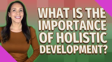 What is the importance of holistic development?