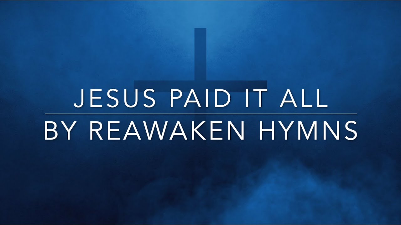 JESUS PAID IT ALL / BY REAWAKEN HYMNS YouTube