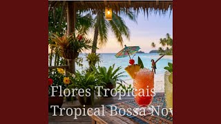 Flores Tropicais (Tropical Bossa Nova)