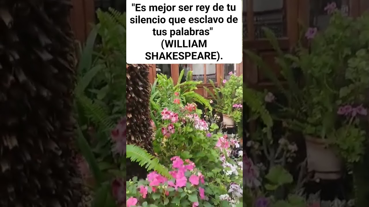 WILLIAM SHAKESPEARE: ES MEJOR SER REY DE TU SILENCIO QUE ESCLAVO DE TUS PALABRAS.