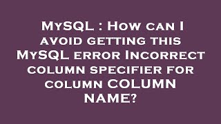 MySQL : How can I avoid getting this MySQL error Incorrect column specifier for column COLUMN NAME? Net Worth