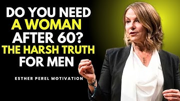 Do Men Over 60 Really Need Women? The Harsh Truth No One Tells You | SPEECH BY ESTER PEREL