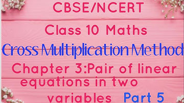CBSE/NCERT Maths|Class 10|Cross Multiplication Method|Pair of linear equations in two variables