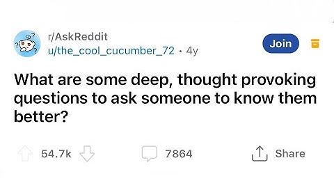 What Are Some Deep, Thought Provoking Questions To Ask Someone To Know Them Better? Reddit Stories