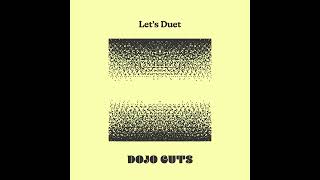 Video thumbnail of "Dojo Cuts - Let's Duet"