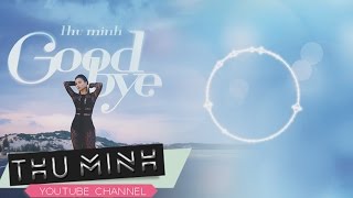 Video thumbnail of "Goodbye - Thu Minh"