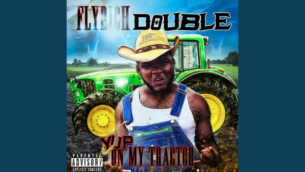 Fly Rich Double Yup On My Tractor Lyrics Yup on My Tractor - YouTube