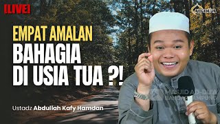 EMPAT AMALAN BAHAGIA DI USIA TUA⁉ Ustadz Abdullah Kafy Hamdan #masjidaddua