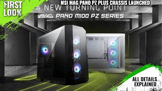 MSI MAG PANO PZ PLUS Chassis Launched - Explained All Spec, Features And More