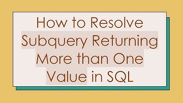 How to Resolve Subquery Returning More than One Value in SQL