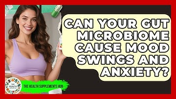 Can Your Gut Microbiome Cause Mood Swings And Anxiety? - The Health Supplement Hub