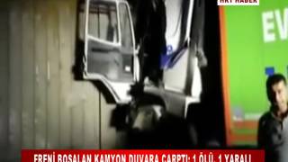 Freni̇ Boşalan Kamyon Duvara Çarpti 1 Ölü, 1 Yarali