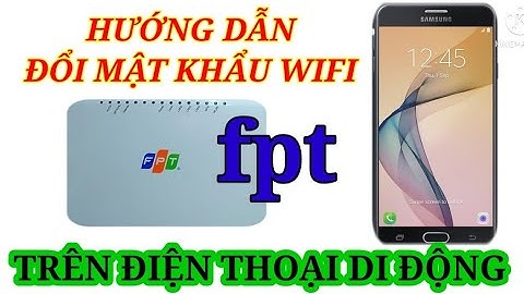 Hướng dẫn đổi mật khẩu Wifi FPT trên điện thoại/Cách đổi mật khẩu Wifi trên smartphone
