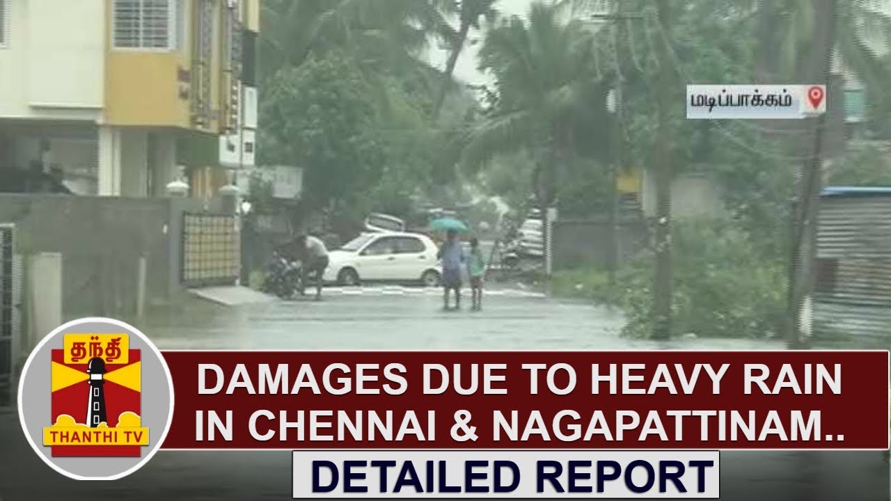 Damages due to heavy rain in Chennai & Nagapattinam | Detailed Report ...