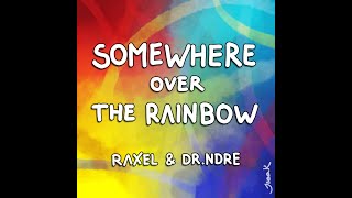 Somewhere over the rainbow - Dr Ndre Ft Raxel Kerl Cover