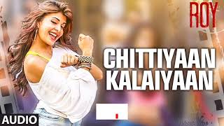 Chittiyaan Kalaiyaan | Music | Roy | Meet Bros Anjjan, Kanika Kapoor