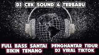 DJ CEK SOUND 4 TERBARU FULL BASS SANTAI BIKIN TENANG PEGHANTAR TIDUR DJ VIRAL TIKTOK