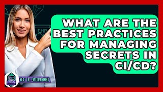 What Are The Best Practices For Managing Secrets In CI/CD? - Next LVL Programming