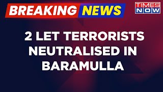 Breaking News | 2 LeT Terrorists Gunned Down In Baramulla | NIA Raids In North Kashmir | Times Now