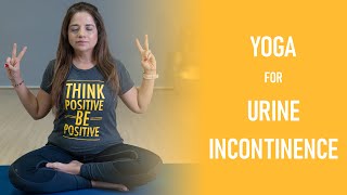 How To Deal With Urinary Incontinence | 6 Yoga Poses For Urinary System