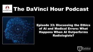 AI and Medical Errors: What Happens When AI Outperforms Radiologists? [The DaVinci Hour #33]
