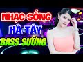 LK Nhạc Sống Hà Tây Trữ Tình Remix Là Phải Thế Này | Nhạc Trữ Tình Remix Bass Đập Cực Mạnh 2020