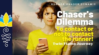 Chaser's Dilemma: To contact or Not to contact! : Twin Flame Journey.