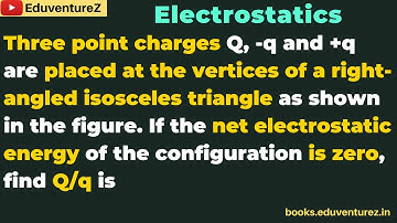 Three point charges Q, -q and +q are placed at the vertices of a right-angled isosceles triangle as