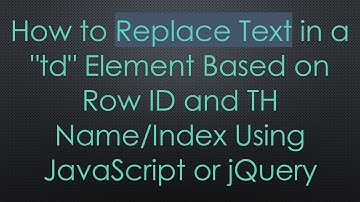 How to Replace Text in a "td" Element Based on Row ID and TH Name/Index Using JavaScript or jQuery