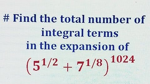 How to find the total number of integral terms in the expansion of given binomial.