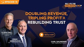 Episode 13: Carl Saunders on Doubling Revenue, Tripling Profit, and Rebuilding Trust