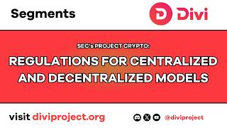 Divi Segments - SEC's Project Crypto Regulations For Centralized And Decentralized
