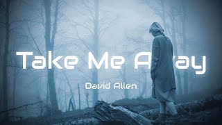 David Allen - Take Me Away (Lyric Video)