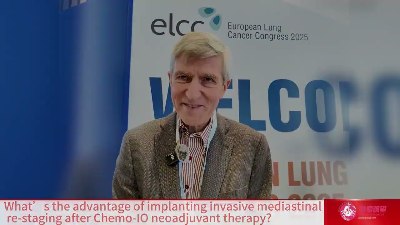 ELCC 2025｜Dr. Paul van Schil: Should Mediastinal Restaging Be Routine After Neoadjuvant Chemo-IO?