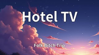 Folk Bitch Trio - Hotel TV (Lyrics)