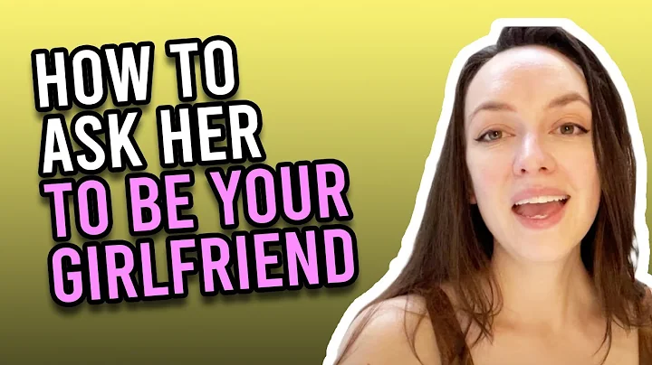 How To Ask Her To Be Your Girlfriend