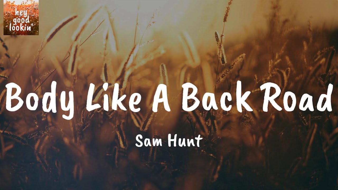 Body Like A Back Road Sam Hunt (Lyrics) YouTube