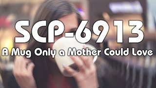 SCP-6913 | A Mug Only a Mother Could Love | Keter | Site-19's Most Dangerous Anomaly
