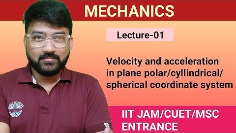 Velocity and Acceleration in different coordinate//Mechanics-01//IIT JAM//CUET//OTHER MSC ENTRANCE