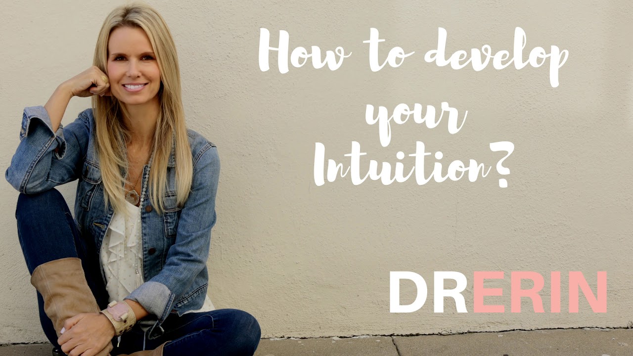 How to Develop your Intuition: Daily Dr. Erin #57 How to Develop your Intuition: Daily Dr. Erin #57