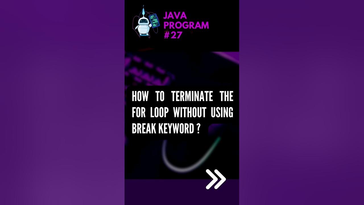 Guess how to terminate the for loop without using the break keyword in ...