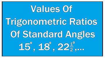 Find The Values Of Trigonometric Ratios Of Standard angles 15°,18°,.... / Maths Trigonometry