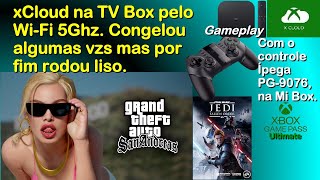 xCloud na TV Box pelo Wi-Fi 5Ghz. Congelou algumas vzs mas por fim rodou liso. GTA San Andreas