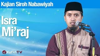 Kajian Sejarah Nabi Muhammad: Peristiwa Isra Miraj - Ustadz Abdullah Zaen, MA