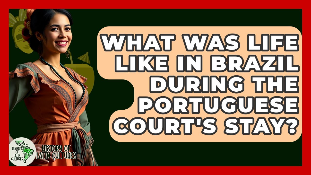 What Was Life Like In Brazil During The Portuguese Court's Stay? - History Of Latin Cultures